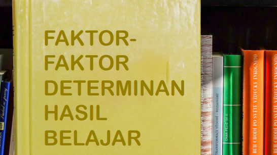 Faktor Faktor determinan hasil belajar